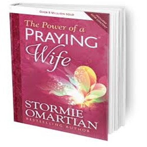 THE POWER OF A PRAYING WIFE BY STORMIE OMARTIAN