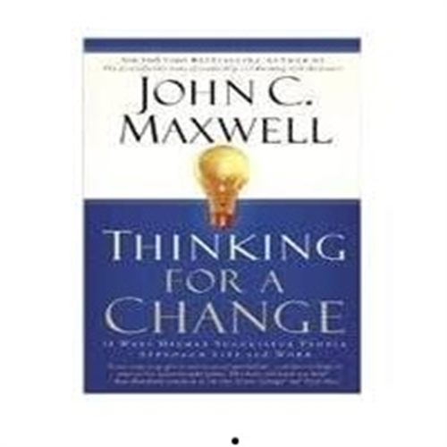 THINKING FOR A CHANGE BY JOHN C. MAXWELL