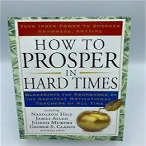 HOW TO PROSPER IN HARD TIMES