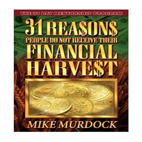 31 REASONS PEOPLE DO NOT RECIEVE THEIR FINANCIAL  HARVEST BY MIKE MURDOCK