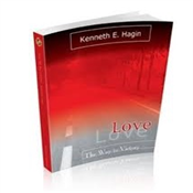 LOVE: THE WAY TO VICTORY BY KENNETH HAGIN