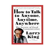 HOW TO TALK TO ANYONE,ANYTIME,ANYWHERE BY LARRY KING
