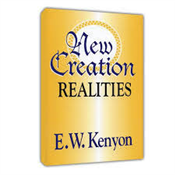 NEW CREATION REALITIES BY E. W. KENYON